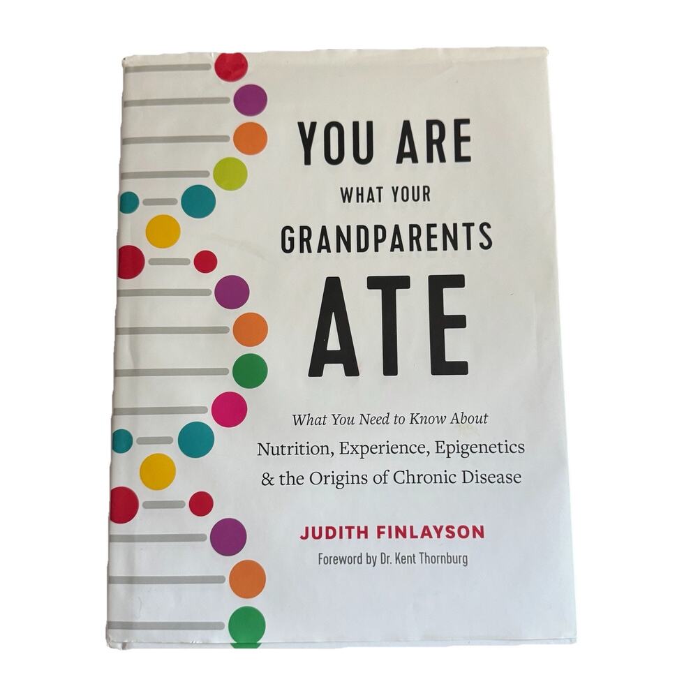 You Are Whatβ Your Grandparents Ate: What You Need to Know about Nutrition Book